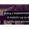 #034 Jedną z najtrudniejszych decyzji jakie musisz podjąć w życiu to wybór
