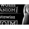 #106 Wierny swoim przekonaniom, zawsze postawisz na swoim