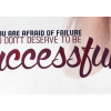 #152 If you are afraid of failure. You dont be deserve for successful