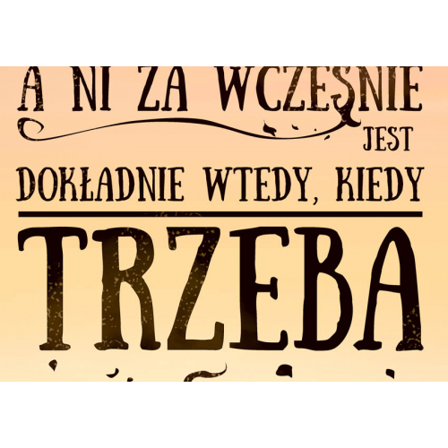 #010 Nigdy nie jest za późno, ani za wcześnie, jest